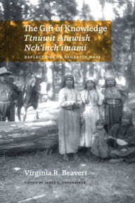 The Gift of Knowledge / Ttnuwit Atawish Nch'inch'imami: Reflections on Sahaptin Ways