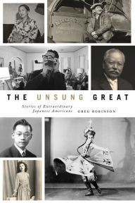 Title: The Unsung Great: Stories of Extraordinary Japanese Americans, Author: Greg Robinson