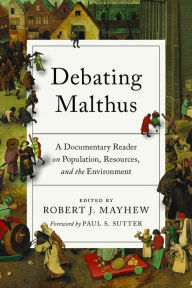 Title: Debating Malthus: A Documentary Reader on Population, Resources, and the Environment, Author: Robert J. Mayhew