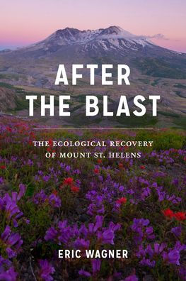 After the Blast: The Ecological Recovery of Mount St. Helens