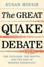 The Great Quake Debate: The Crusader, the Skeptic, and the Rise of Modern Seismology