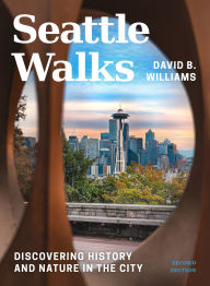 Title: Seattle Walks: Discovering History and Nature in the City, Author: David B. Williams