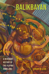 Title: Balikbayan: A Revenant History of the Filipino Homeland, Author: Adrian de De Leon