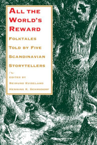 Title: All the World's Reward: Folktales Told by Five Scandinavian Storytellers, Author: Reimund Kvideland