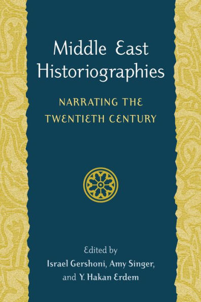 Middle East Historiographies: Narrating the Twentieth Century