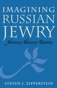 Title: Imagining Russian Jewry: Memory, History, Identity, Author: Steven J. Zipperstein