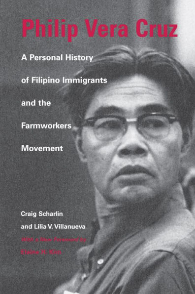 Philip Vera Cruz: A Personal History of Filipino Immigrants and the Farmworkers Movement