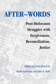 Title: After-words: Post-Holocaust Struggles with Forgiveness, Reconciliation, Justice, Author: David Patterson