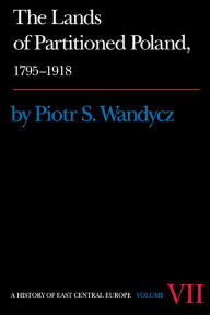 Title: The Lands of Partitioned Poland, 1795-1918, Author: Piotr S. Wandycz