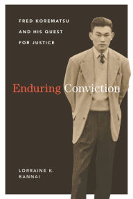 Title: Enduring Conviction: Fred Korematsu and His Quest for Justice, Author: Lorraine K. Bannai