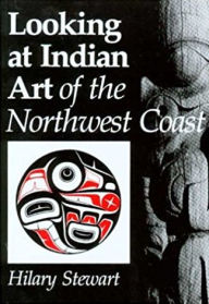 Title: Looking at Indian Art of the Northwest Coast, Author: Hilary Stewart