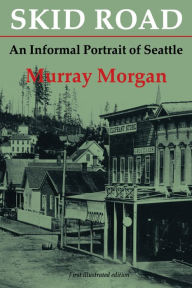 Title: Skid Road: An Informal Portrait of Seattle / Edition 2, Author: Murray Morgan