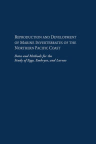 Title: Reproduction and Development of Marine Invertebrates of the Northern Pacific Coast: Data and Methods for the Study of Eggs, Embryos, and Larvae, Author: Megumi F. Strathmann