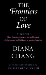 Title: The Frontiers of Love: A Novel, Author: Diana C. Chang