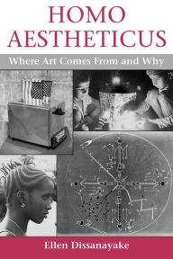Title: Homo Aestheticus: Where Art Comes From and Why / Edition 1, Author: Ellen Dissanayake