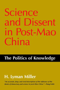 Title: Science and Dissent in Post-Mao China: The Politics of Knowledge, Author: Lyman H. Miller