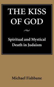 The Kiss of God: Spiritual and Mystical Death in Judaism