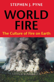 Title: World Fire: The Culture of Fire on Earth, Author: Stephen J. Pyne