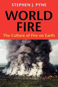 Title: World Fire: The Culture of Fire on Earth, Author: Stephen J. Pyne