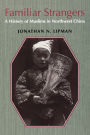 Familiar Strangers: A History of Muslims in Northwest China / Edition 1