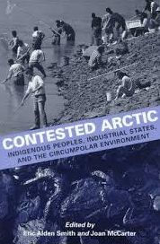 Contested Arctic: Indigenous Peoples, Industrial States, and the Circumpolar Environment / Edition 1