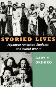 Title: Storied Lives: Japanese American Students and World War II, Author: Gary Y. Okihiro