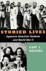 Storied Lives: Japanese American Students and World War II