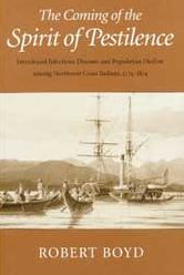 The Coming of the Spirit of Pestilence: Introduced Infectious Diseases and Population Decline among Northwest Coast Indians, 1774-1874