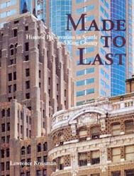 Title: Made to Last: Historic Preservation in Seattle and King County, Author: Lawrence Kreisman