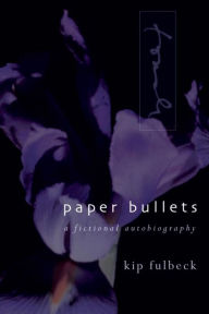 Title: Paper Bullets: A Fictional Autobiography, Author: Kip Fulbeck