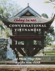 Title: Chung ta noi . . . Conversational Vietnamese: An Intermediate Text, Author: Le Pham Thuy-Kim