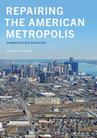 Title: Repairing the American Metropolis: Common Place Revisited, Author: Douglas S. Kelbaugh
