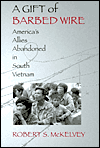 A Gift of Barbed Wire: America's Allies Abandoned in South Vietnam