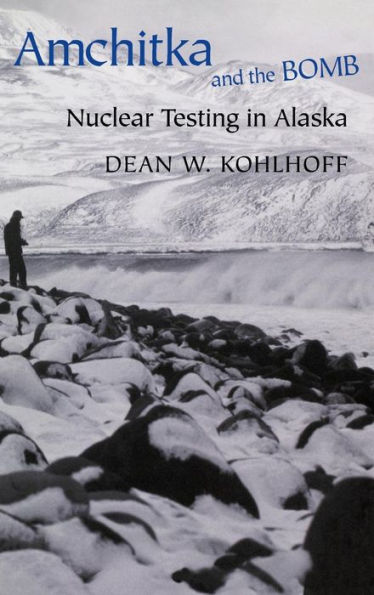 Amchitka and the Bomb: Nuclear Testing in Alaska