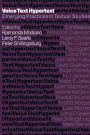 Voice, Text, Hypertext: Emerging Practices in Textual Studies