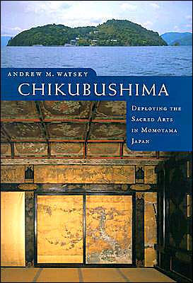 Chikubushima: Deploying the Sacred Arts in Momoyama Japan