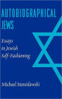 Autobiographical Jews: Essays in Jewish Self-Fashioning