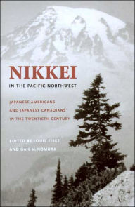 Title: Nikkei in the Pacific Northwest: Japanese Americans and Japanese Canadians in the Twentieth Century, Author: Louis Fiset
