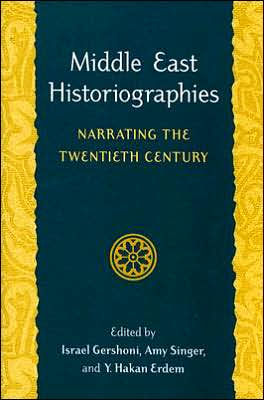 Middle East Historiographies: Narrating the Twentieth Century