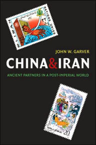 Title: China and Iran: Ancient Partners in a Post-Imperial World, Author: John W. Garver