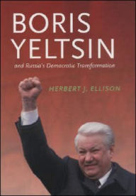 Title: Boris Yeltsin and Russia's Democratic Transformation, Author: Herbert J. Ellison