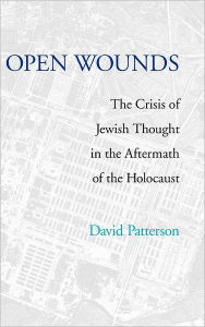 Open Wounds: The Crisis of Jewish Thought in the Aftermath of the Holocaust / Edition 1
