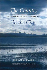 Title: The Country in the City: The Greening of the San Francisco Bay Area, Author: Richard A. Walker