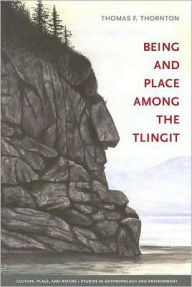 Title: Being and Place among the Tlingit, Author: Thomas F. Thornton