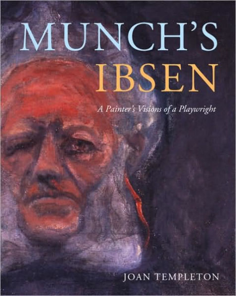 Munch's Ibsen: A Painter's Visions of a Playwright