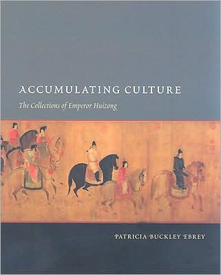 Accumulating Culture: The Collections of Emperor Huizong|Hardcover