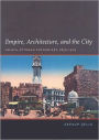 Empire, Architecture, and the City: French-Ottoman Encounters, 1830-1914