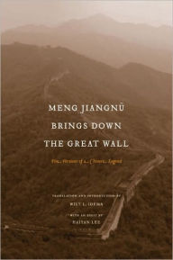 Title: Meng Jiangnü Brings Down the Great Wall: Ten Versions of a Chinese Legend, Author: Wilt L. Idema