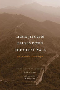 Title: Meng Jiangnü Brings Down the Great Wall: Ten Versions of a Chinese Legend, Author: Wilt L. Idema