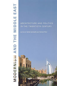 Title: Modernism and the Middle East: Architecture and Politics in the Twentieth Century, Author: Sandy Isenstadt
